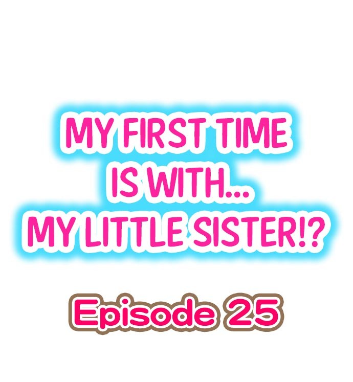 My First Time is with.... My Little Sister?! Ch.25