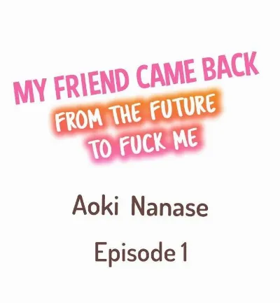 My Friend Came Back From the Future to Fuck Me (Ch. 1 - 3)